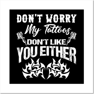 Don't Worry My Tattoos Don't Like You Either Costume Gift Posters and Art